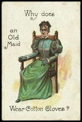 50 Why does an Old Maid wear gloves